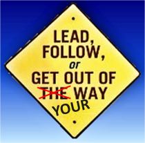 Lead, Follow, or Get Out of Your Way